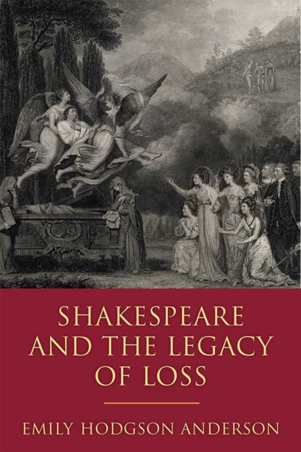 Shakespeare and the Legacy of Loss, Hardback Book