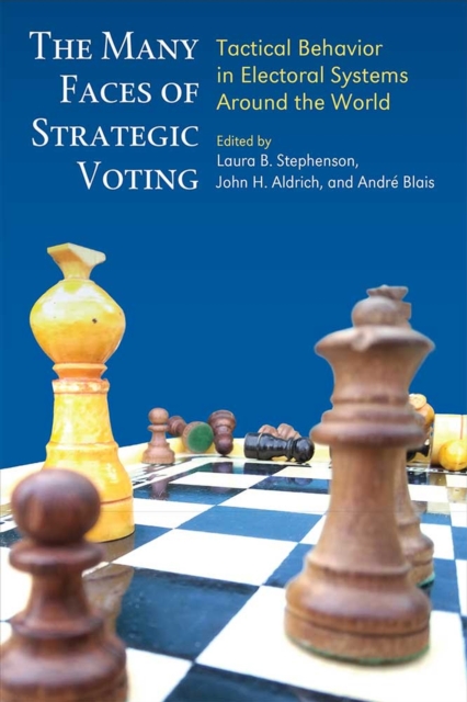 The Many Faces of Strategic Voting : Tactical Behavior in Electoral Systems Around the World, Hardback Book