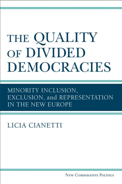The Quality of Divided Democracies : Minority Inclusion, Exclusion, and Representation in the New Europe, Hardback Book