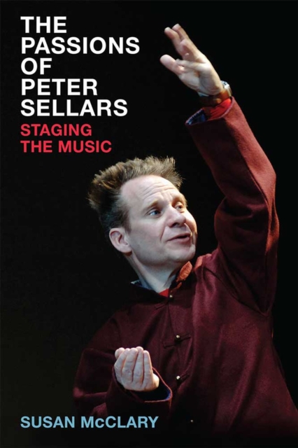 The Passions of Peter Sellars : Staging the Music, Hardback Book