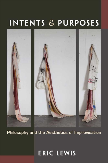 Intents and Purposes : Philosophy and the Aesthetics of Improvisation, Hardback Book