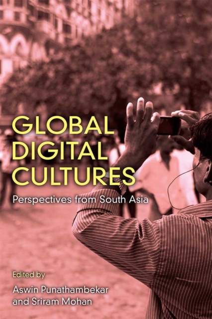 Global Digital Cultures : Perspectives from South Asia, Hardback Book