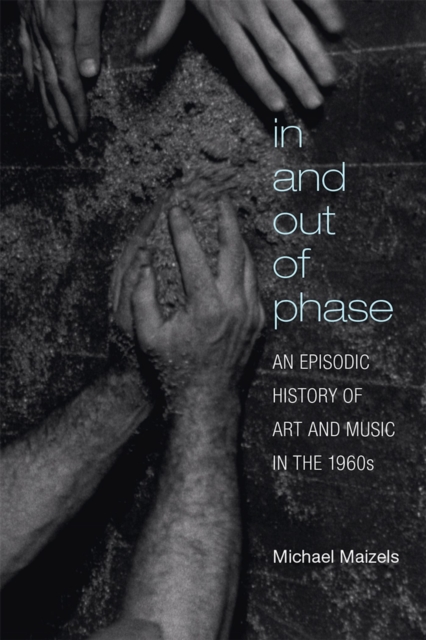 In and Out of Phase : An Episodic History of Art and Music in the 1960s, Hardback Book