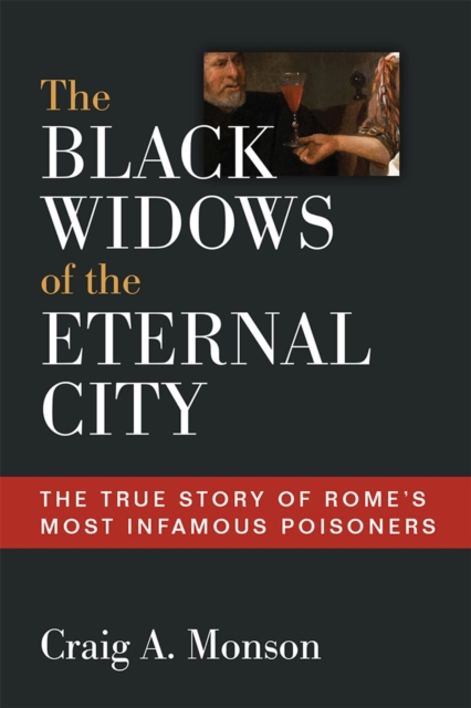 The Black Widows of the Eternal City : The True Story of Rome's Most Infamous Poisoners, Hardback Book