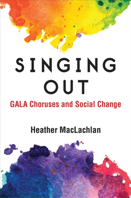 Singing Out : GALA Choruses and Social Change, Hardback Book