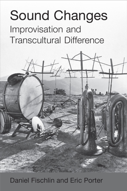 Sound Changes : Improvisation and Transcultural Difference, Hardback Book