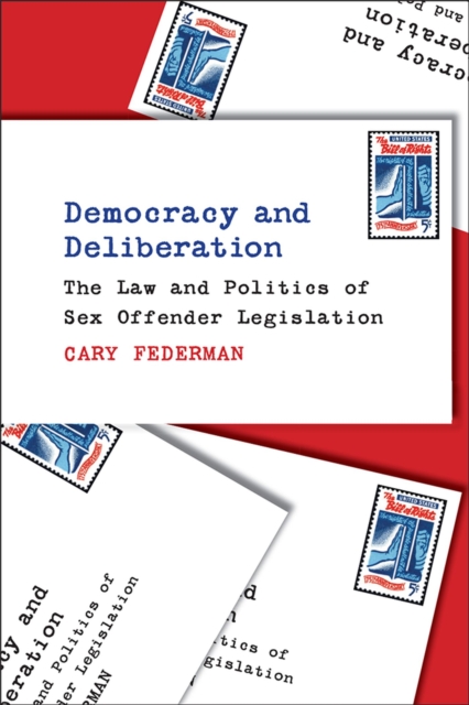 Democracy and Deliberation : The Law and Politics of Sex Offender Legislation, Hardback Book