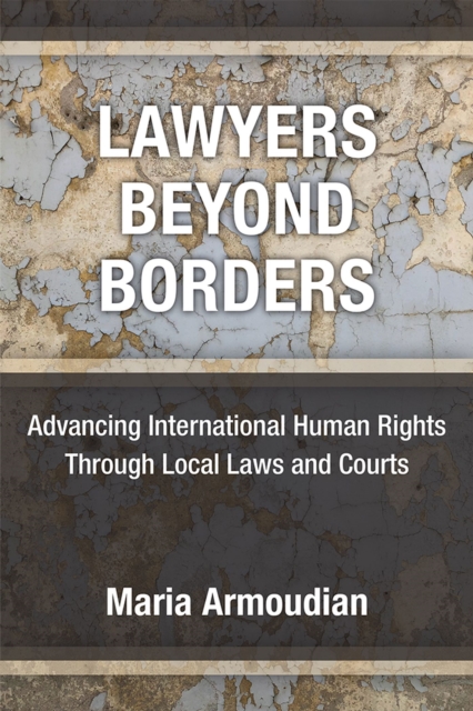 Lawyers Beyond Borders : Advancing International Human Rights Through Local Laws and Courts, Hardback Book