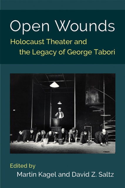 Open Wounds : Holocaust Theater and the Legacy of George Tabori, Hardback Book