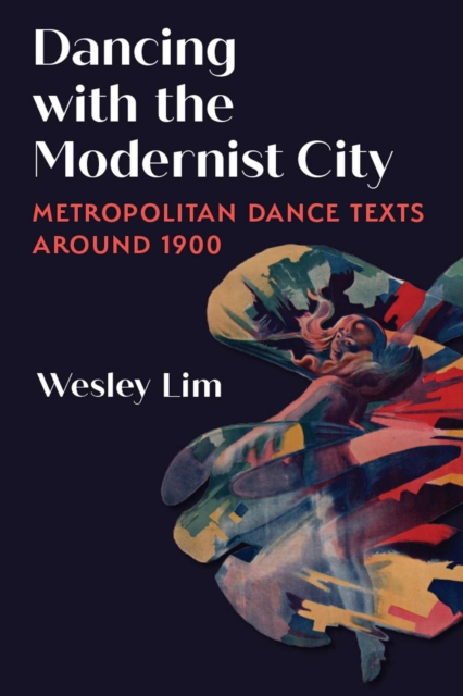 Dancing with the Modernist City : Metropolitan Dance Texts around 1900, Hardback Book