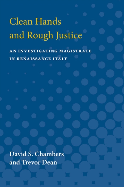 Clean Hands and Rough Justice : An Investigating Magistrate in Renaissance Italy, Paperback / softback Book