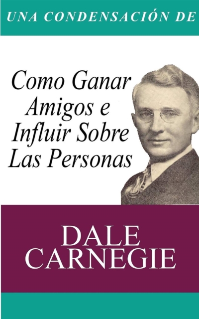 Una Condensacion del Libro : Como Ganar Amigos E Influir Sobre Las Personas (Spanish Edition), EPUB eBook