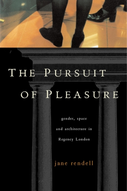 The Pursuit of Pleasure : Gender, Space and Architecture in Regency London, Paperback / softback Book