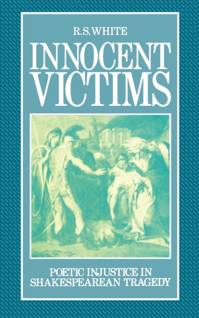 Innocent Victims : Poetic Injustice in Shakespearian Tragedy, Hardback Book