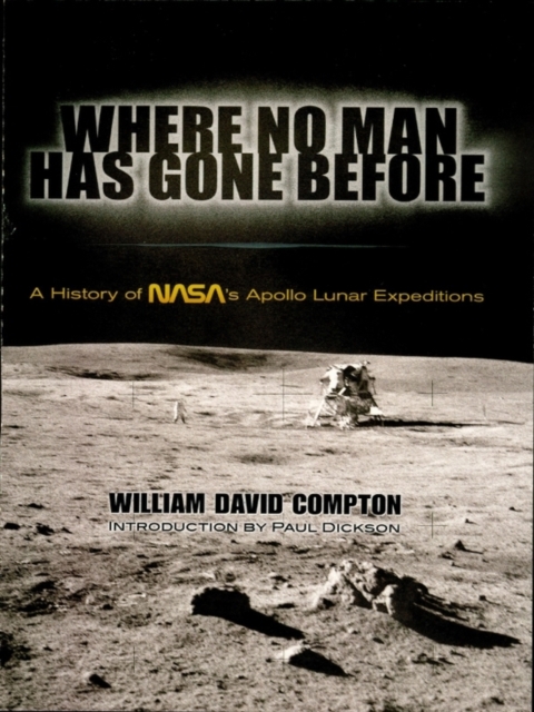 Where No Man Has Gone Before : A History of NASA's Apollo Lunar Expeditions, EPUB eBook