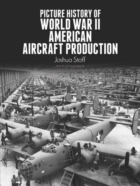 Picture History of World War II American Aircraft Production, EPUB eBook