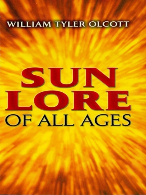 Sun Lore of All Ages : A Collection of Myths and Legends, EPUB eBook