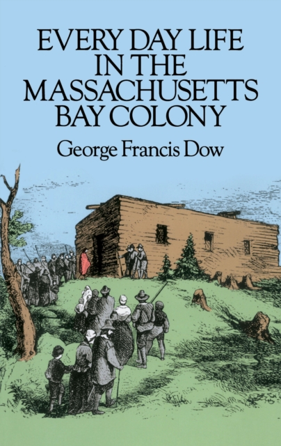 Every Day Life in the Massachusetts Bay Colony, EPUB eBook