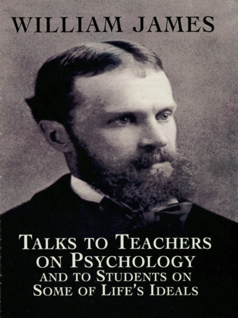 Talks to Teachers on Psychology and to Students on Some of Life's Ideals, EPUB eBook