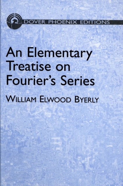 An Elementary Treatise on Fourier's Series : and Spherical, Cylindrical, and Ellipsoidal Harmonics, with Applications to Problems in Mathematical, EPUB eBook