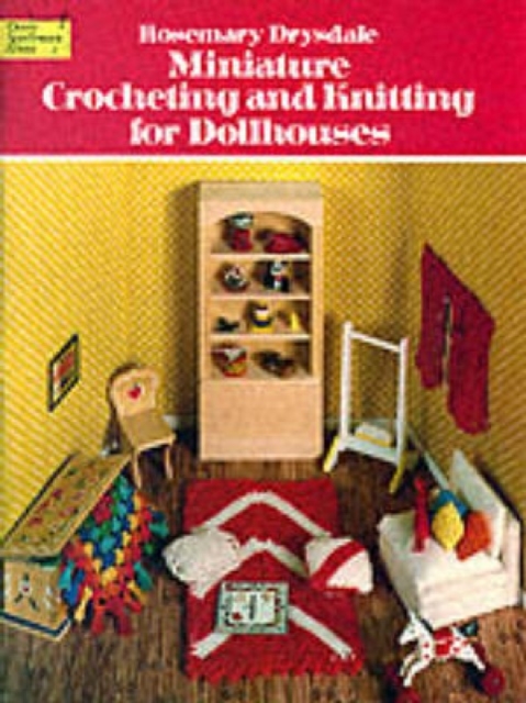 Miniature Crocheting and Knitting for Dolls Houses, Paperback / softback Book