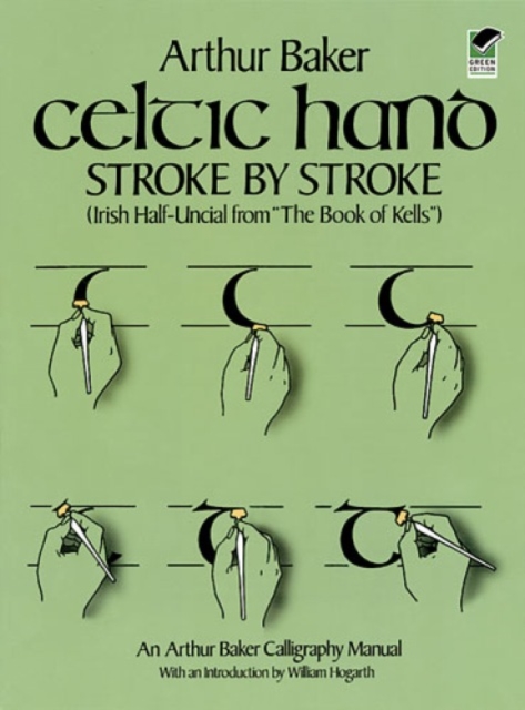 Celtic Hand Stroke by Stroke (Irish Half-Uncial from "the Book of Kells") : An Arthur Baker Calligraphy Manual, Paperback / softback Book