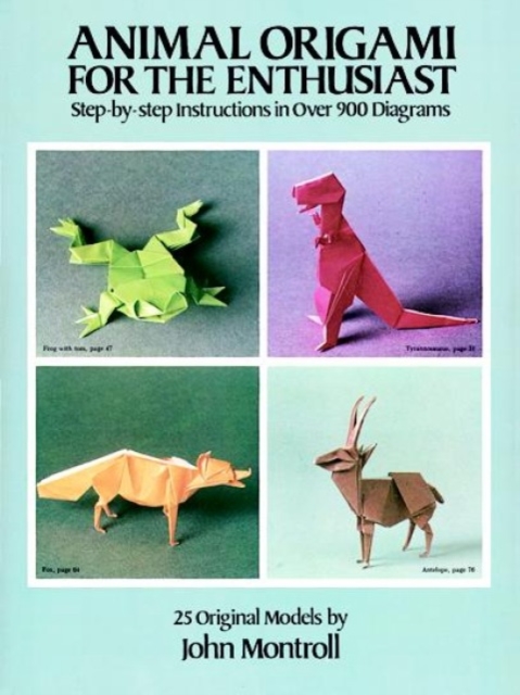 Animal Origami for the Enthusiast : Step-By-Step Instructions in Over 900 Diagrams/25 Original Models, Paperback / softback Book