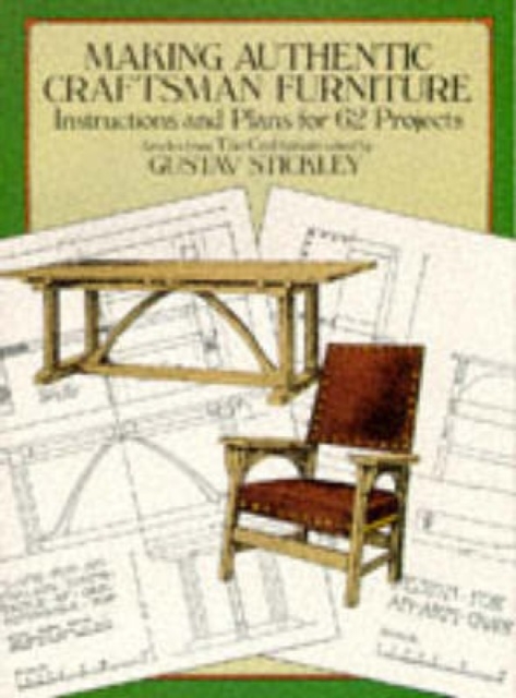 Making Authentic Craftsman Furniture : Instructions and Plans for 62 Projects, Paperback / softback Book