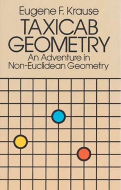 Taxicab Geometry : Adventure in Non-Euclidean Geometry, Paperback / softback Book