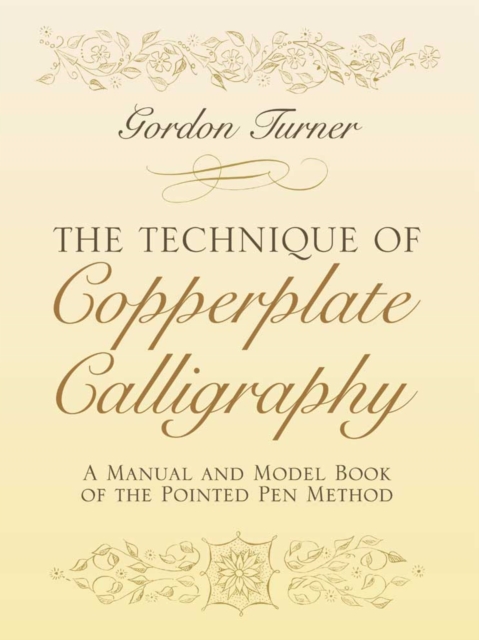 The Technique of Copperplate Calligraphy : A Manual and Model Book of the Pointed Pen Method, Paperback / softback Book