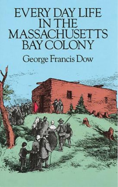 Everyday Life in the Massachusetts Bay Colony, Paperback / softback Book