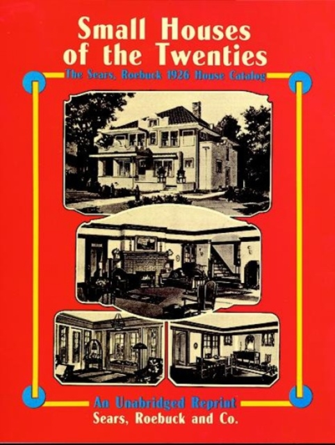 Small Houses of the Twenties : The Sears, Roebuck 1926 House Catalog, Paperback / softback Book