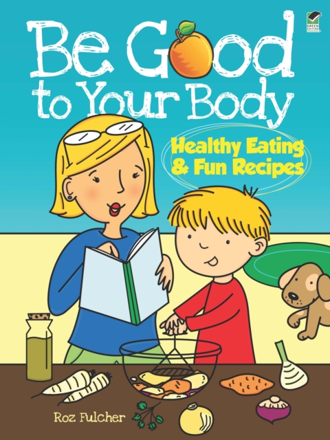 Be Good to Your Body--Healthy Eating and Fun Recipes, EPUB eBook
