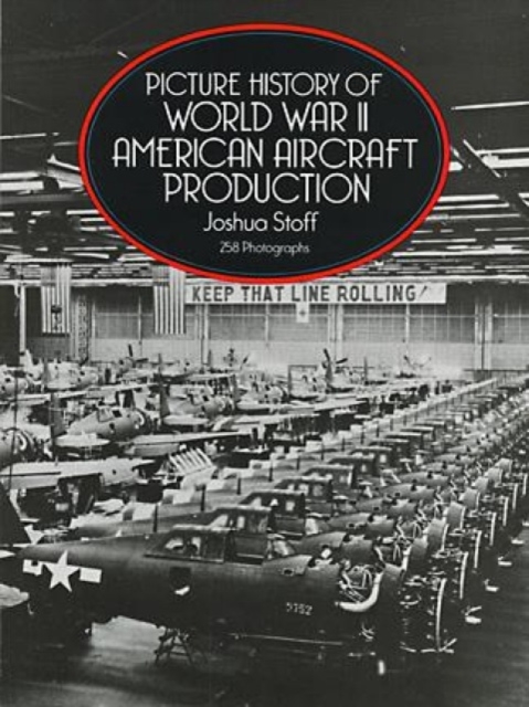 Picture History of World War II American Aircraft Production, Paperback / softback Book