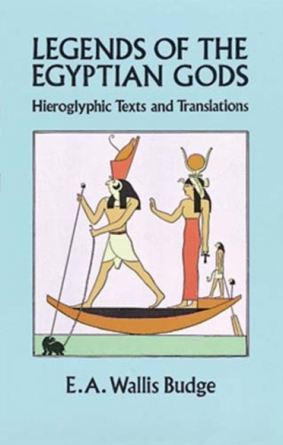 Legends of the Egyptian Gods : Hieroglyphic Texts and Translations, Paperback / softback Book