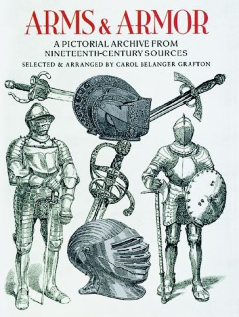 Arms and Armor : A Pictorial Archive from Nineteenth-Century Sources, Paperback / softback Book