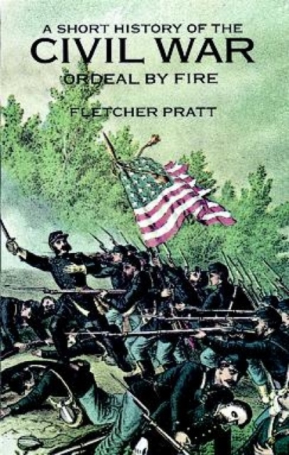 A Short History of the Civil War : Ordeal by Fire, Paperback / softback Book