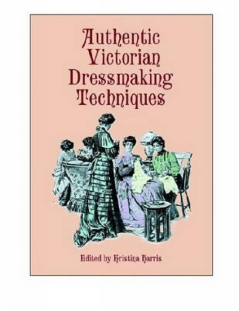 Authentic Victorian Dressmaking Techniques, Paperback / softback Book
