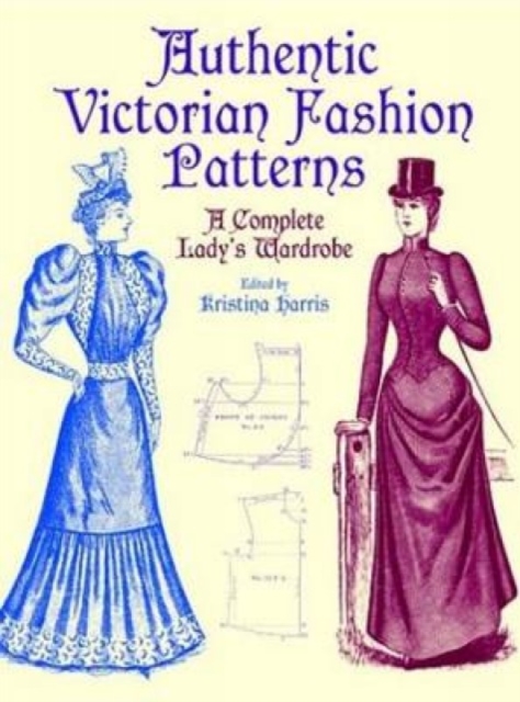 Victorian Fashions : A Complete Lady's Wardrobe, Paperback / softback Book