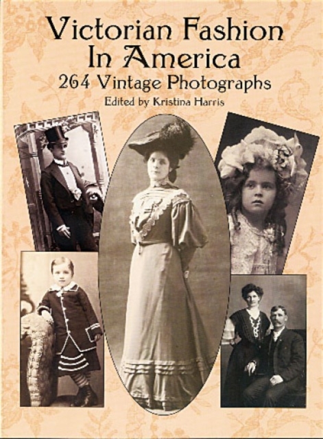 Victorian Fashion in America : 264 Vintage Photographs, Paperback / softback Book