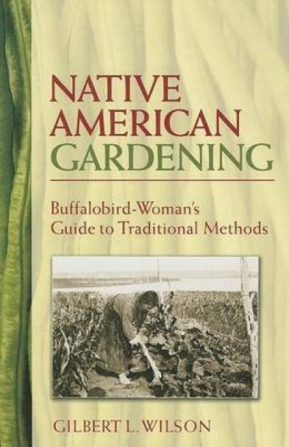 Native American Gardening : Buffalobird-Woman's Guide to Traditional Methods, Paperback / softback Book