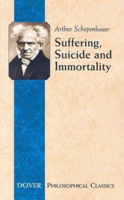 Suffering, Suicide and Immortality : Eight Essays from the Parerga, Paperback / softback Book