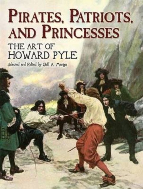 Pirates, Patriots and Princesses : The Art of Howard Pyle, Paperback / softback Book