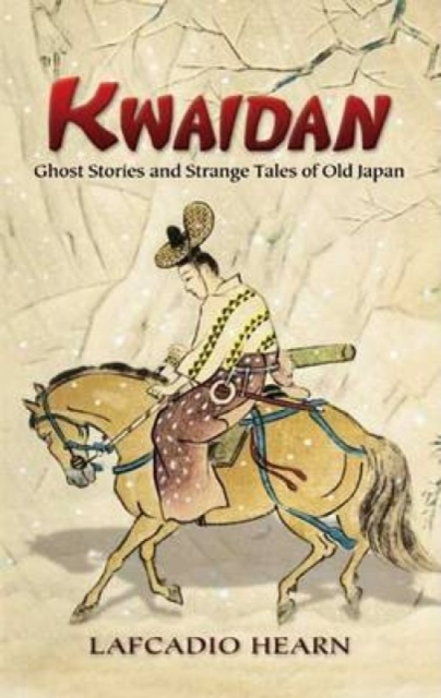 Kwaidan : Ghost Stories and Strange Tales of Old Japan, Paperback / softback Book