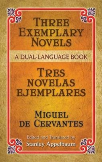 Three Exemplary Novels/Tres Novelas Ejemplares : A Dual-Language Book, Paperback / softback Book