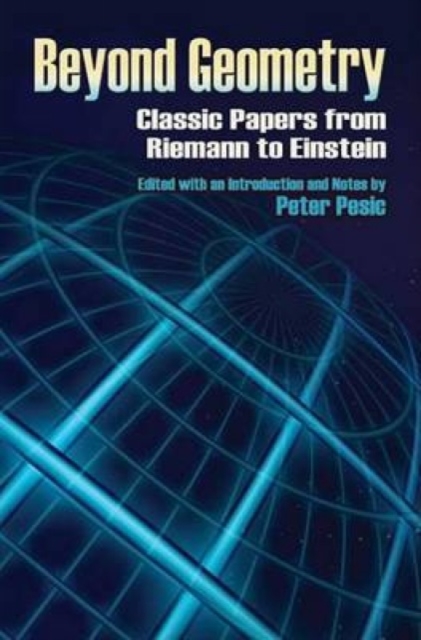 Beyond Geometry : Classic Papers from Riemann to Einstein, Paperback / softback Book