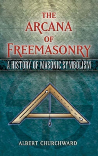 The Arcana of Freemasonry : A History of Masonic Symbolism, Paperback / softback Book