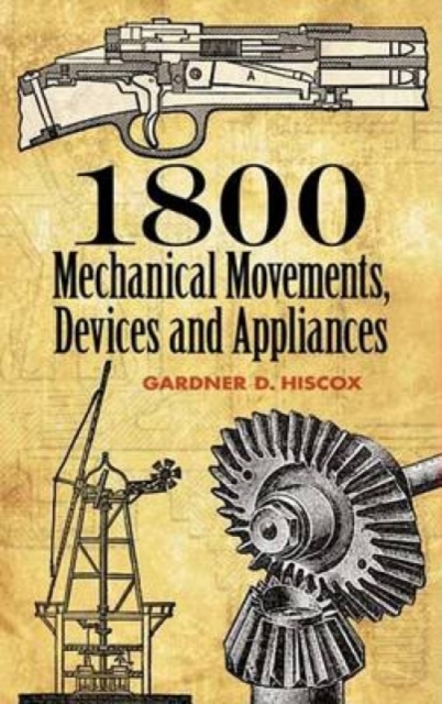 1800 Mechanical Movements, Devices and Appliances, Paperback / softback Book