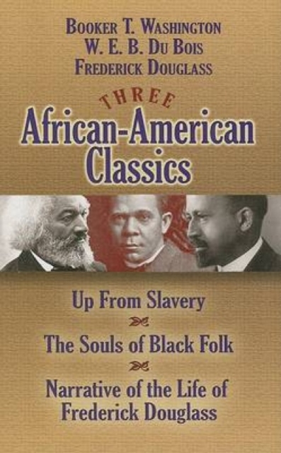 Three African-American Classics : Up from Slavery/The Souls of Black Folk/Narrative of the Life of Frederick Douglass, Paperback / softback Book