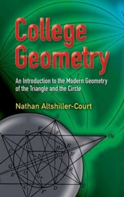 College Geometry : An Introduction to the Modern Geometry of the Triangle and the Circle, Paperback / softback Book